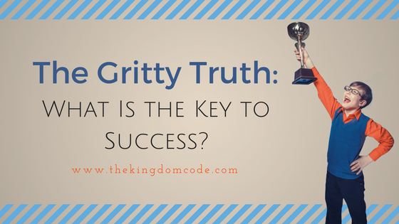 The Gritty Truth: What is the Key to Success? | The Kingdom Code – Kids Money Management The Gritty Truth: What is the Key to Success? | The Kingdom Code - Kids Money Management