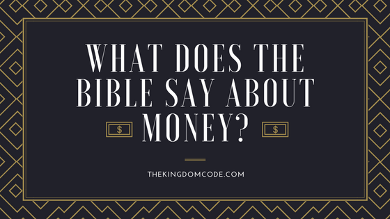 what-does-the-bible-say-about-money-the-kingdom-code