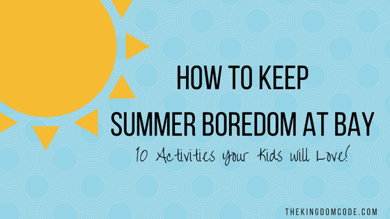 keep-summer-boredom-at-bay-min money management, kid entrepreneur, kid business, the kingdom code, keep summer boredom at bay The Kingdom Code Blog